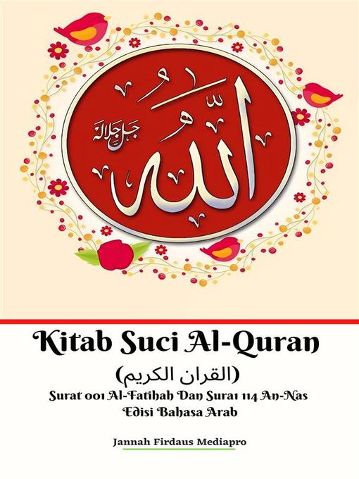 Title details for Kitab Suci Al-Quran (القران الكريم) Surat 001 Al-Fatihah Dan Surat 114 An-Nas Edisi Bahasa Arab by Jannah Firdaus Mediapro - Available